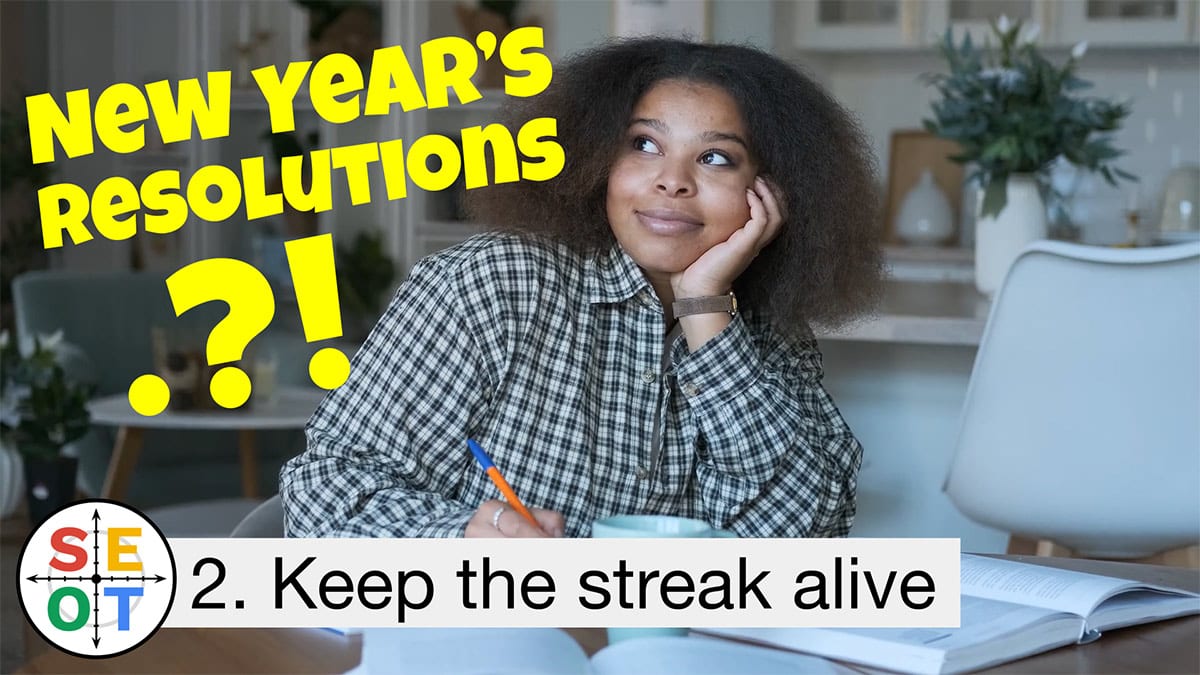 SEOT Steps to Success 002 New Years Resolutions 2021 (Keep the Streak Alive)