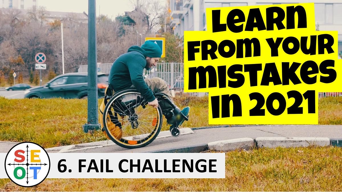 SEOT Steps to Success 006 Learn from your mistakes in 2021 (Fail Challenge)