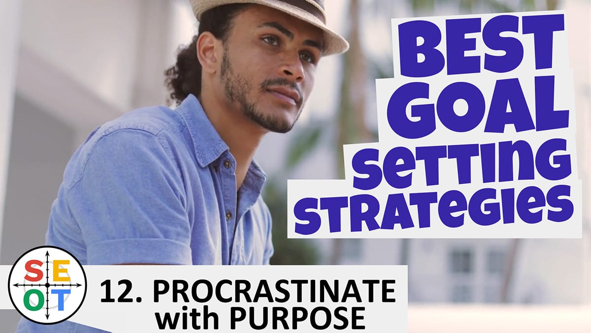 SEOT Steps to Success 012 Procrastinate with Purpose