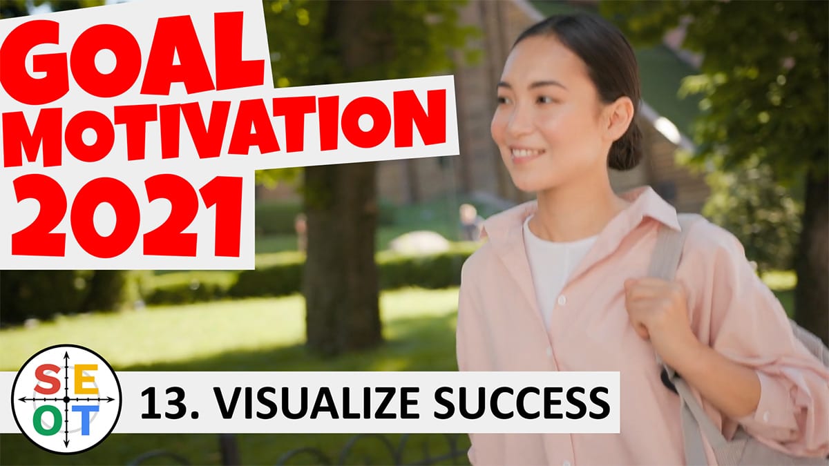 Goal Motivation 2021 - SEOT Steps to Success #13 Visualize Success