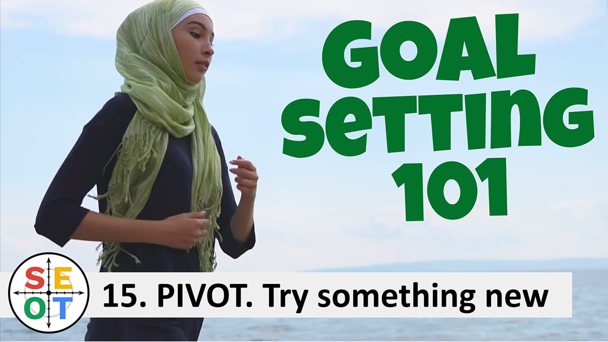 Goalsetting 101: Pivot and try something new (SEOT Step to Success 015)