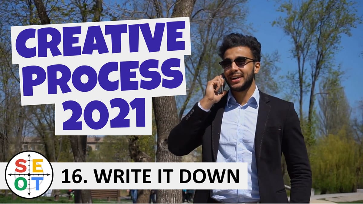 Creative Process 2021: SEOT Steps to Success 16: Write it down