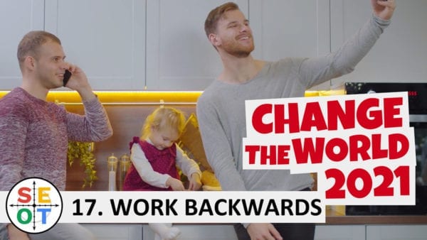 Change the world in 2021: SEOT Step to Success #17: Work Backwards