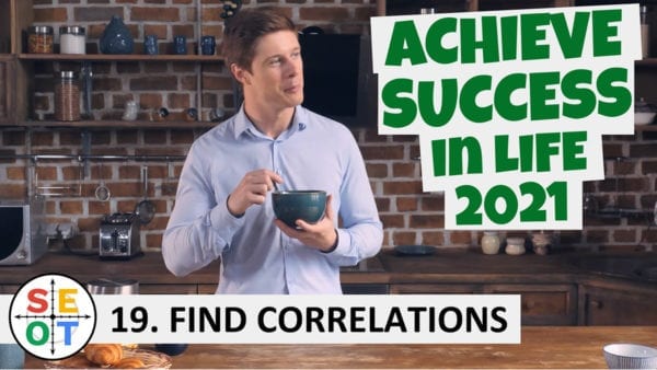 Achieve Success in Life in 2021 - SEOT Step to Success 19: Find Correlations